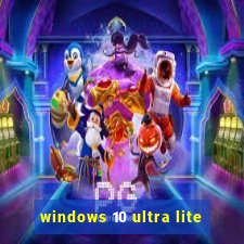 windows 10 ultra lite